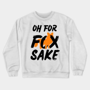 Oh for Fox Sake. Joke, Humor, Funny Saying Quote, Fun Phrase Crewneck Sweatshirt